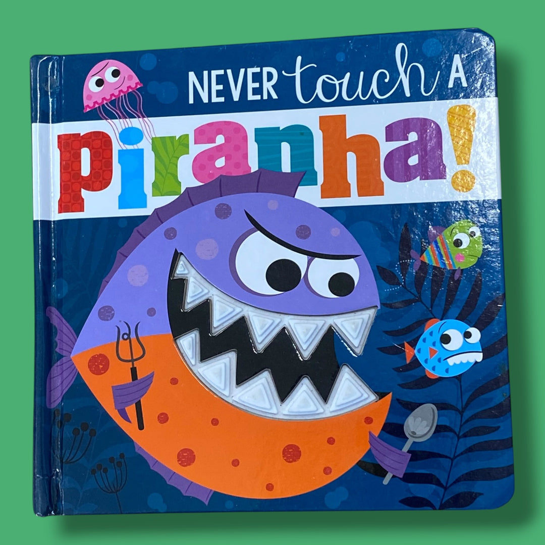 Never touch a piranha